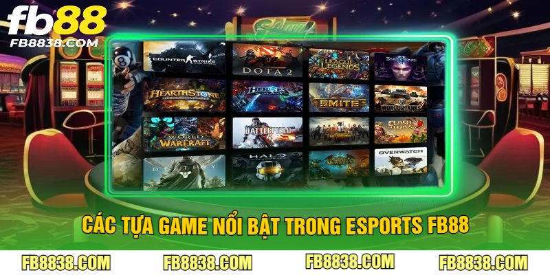 Các tựa game nổi bật trong esports FB88