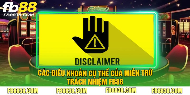 Các điều khoản cụ thể của miễn trừ trách nhiệm FB88
