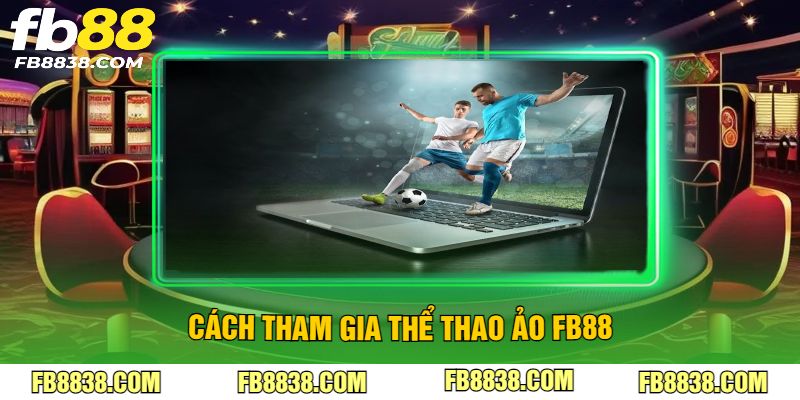Cách tham gia thể thao ảo FB88