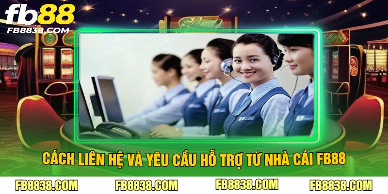 Cách liên hệ và yêu cầu hỗ trợ từ nhà cái FB88