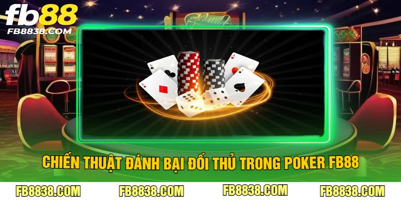 Chiến thuật đánh bại đối thủ trong poker FB88
