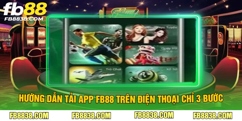 Hướng dẫn tải app FB88 trên điện thoại chỉ 3 bước