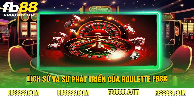 Lịch sử và sự phát triển của roulette FB88