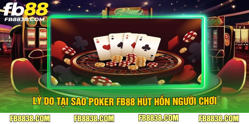 Lý do tại sao poker FB88 hút hồn người chơi
