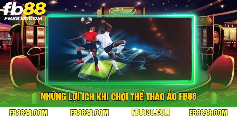Những lợi ích khi chơi thể thao ảo FB88
