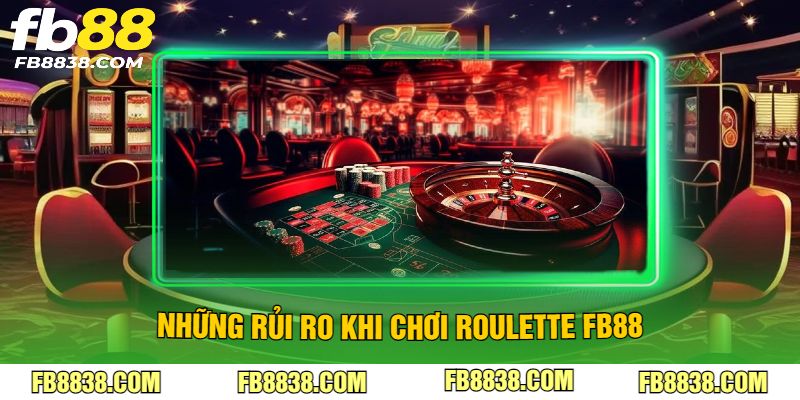 Những rủi ro khi chơi roulette FB88