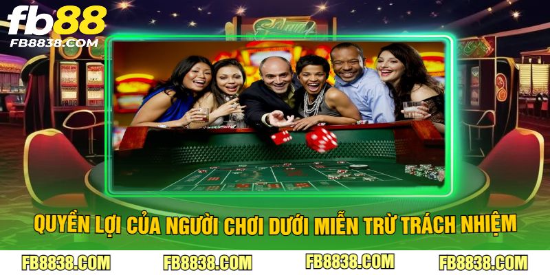Quyền lợi của người chơi dưới miễn trừ trách nhiệm