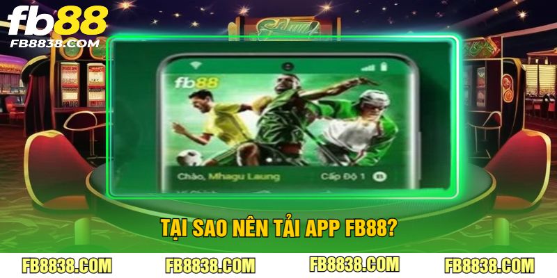 Tại sao nên tải app FB88