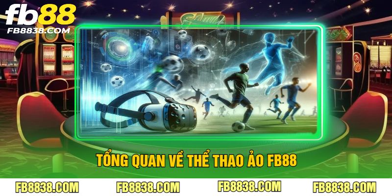 Tổng quan về thể thao ảo FB88
