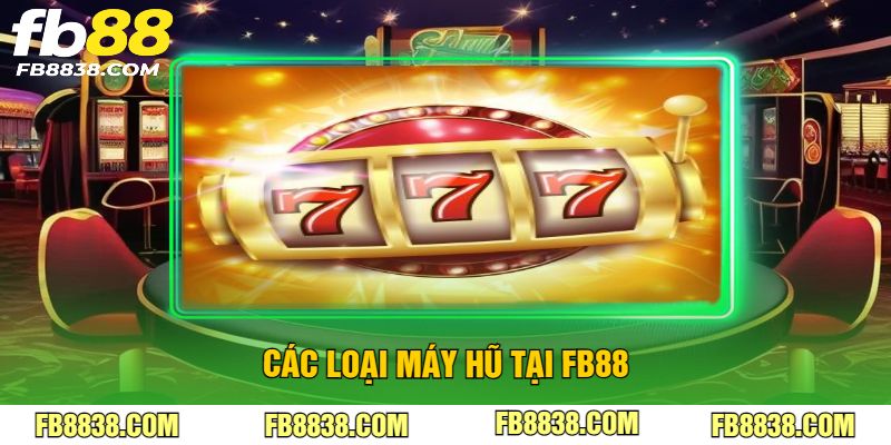 Các loại máy hũ tại FB88