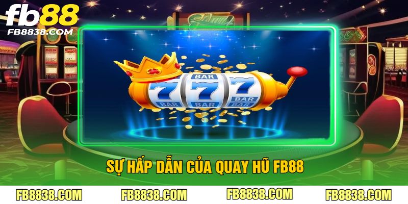 Sự hấp dẫn của quay hũ FB88